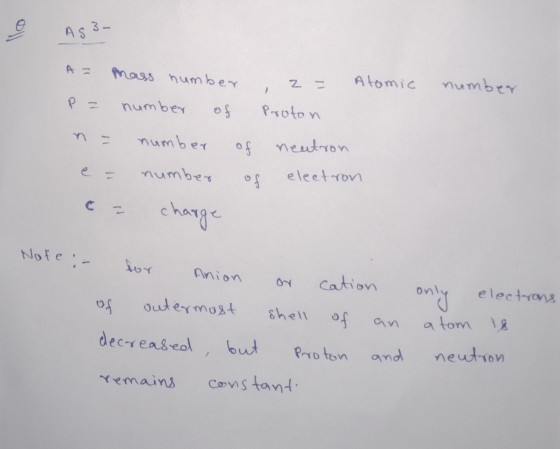 As 3- A mass number z - Atomic number P = number of n = number e = number - charge of of Proton neutron electron Note : - Ani