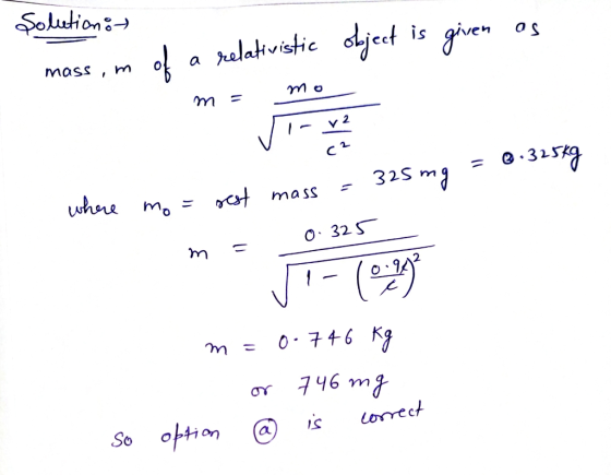 Solution of os mass , m of a relativistic object is given mo m = vienvenue = 0.325kg share sest mass = 325 mg e mo = 0. 325 m