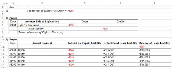 A H B Ans: 1 2 1) The amount of Right to Use Asset = =E60 i Debit Credit 4 2) Prepre Date Account Title & Explanation 43831 R