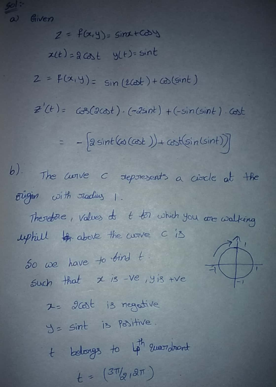 a Given 2=fa,y)= sinx+cosy a(t) = a cost y(t) = sint 2 = F(x, y) = sin (2cost ) + (3) (sint) z (t) = cosCacost). (-asint) + (