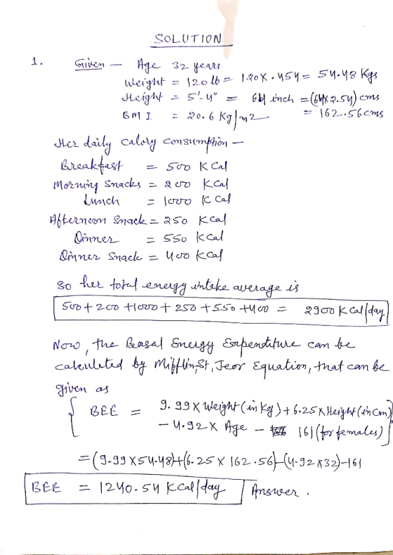 1. SOLUTION Giken - Hage 32 years weight = 1201b = 120X-454= 54.48 kgs Height = 54 = Gdl inch = (664.p.sy) cms BMI = 20.6 k