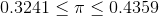 0.3241 \leq \pi \leq 0.4359