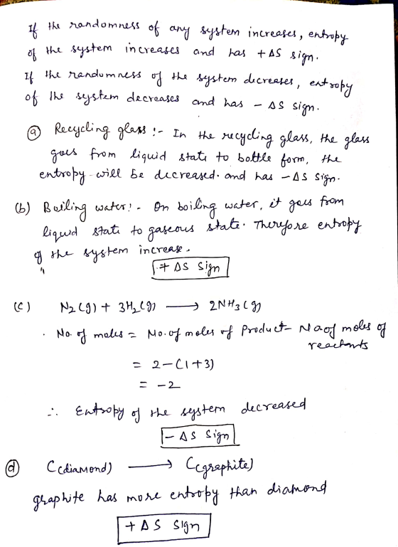 L I the randomness of any system increases, entropy of the system increases and has tas sign. If the randomness of the system
