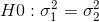 H0:\sigma _{1}^{2}=\sigma _{2}^{2}