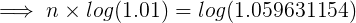 \large \implies n\times log (1.01)= log(1.059631154)