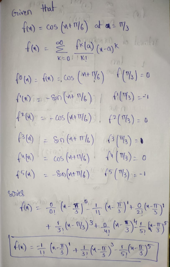 . that Given f(x) = cos (n + 1/6) at a = 1/3 f(1) = q fr(a) (n-alk K=0!K! f(%) = 1 focu) = f(n) =. Co (Mt 1%) f(%) = f(W)iz