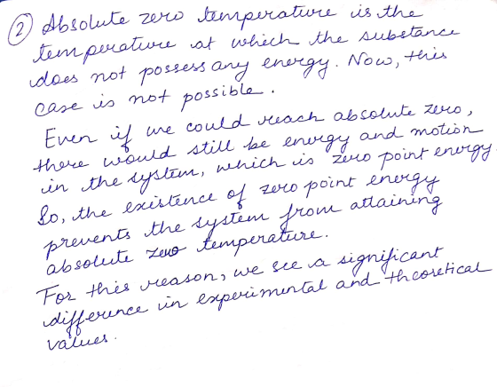 ② Absolute zero temperature is the temperature at which the substance does not possess any energy. Now, this case is not poss