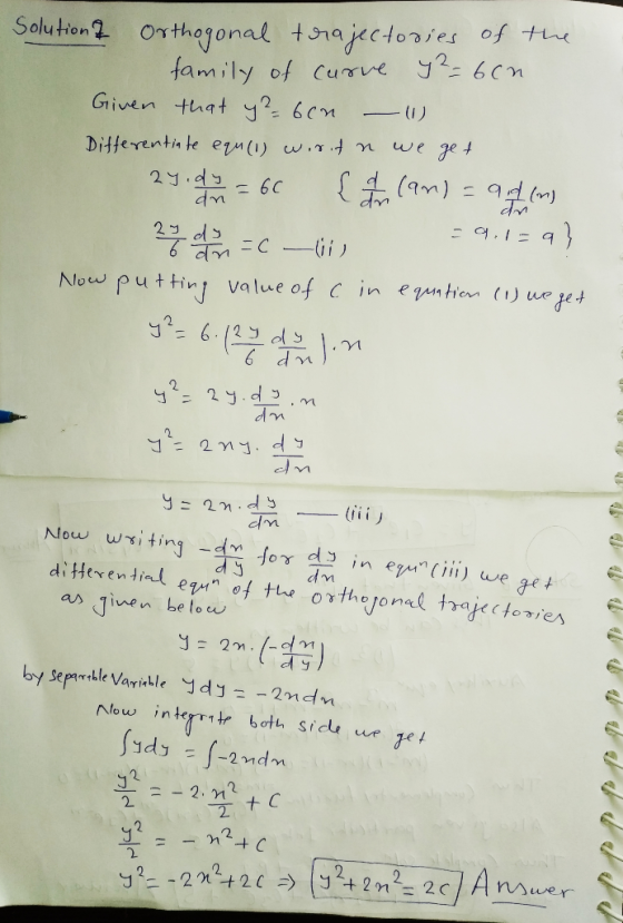 Solution Orthogonal trajectories of the family of curve 92=6cm Given that y ²6cn - 1) Differentiate equ (1) wisit n we get 29