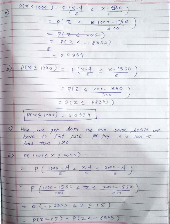 Plx< 1000 ) = P(X-4 CX-550) = P(Z < 1000 - 1550 3oo -- Plz L -05) = P(Z < -1.8333) - 0.0 334 by p(x = 1000) = (x-4 x-1550 - P
