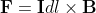 \bold{F} = \bold{I}dl \times \bold{B}