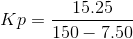 Kp = \frac{15.25}{150-7.50}