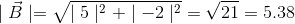 \mid \vec{B}\mid =\sqrt{\mid 5\mid ^{2}+\mid -2\mid ^{2}}=\sqrt{21}=5.38