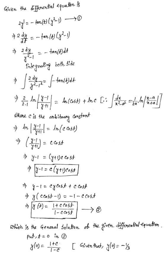 Given the differential equation is 2y= - tan [(y?-1) 7204 = -tan (1) (y2-1) ► 2dy 2011 -tan(A) dt Integrating both side + To