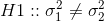 H1 : :\sigma _{1}^{2 } \neq \sigma _{2}^{2}