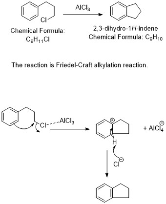 Chemical Formula: CH11C1 2,3-dihydro-1H-indene Chemical Formula: CH 10 The reaction is Friedel-Craft alkylation reaction.