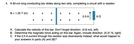 4. A 50-cm long conducting bar slides along two rails, completing a circuit with a resistor: B = 1.25 T (in) X X X x x x 0.5