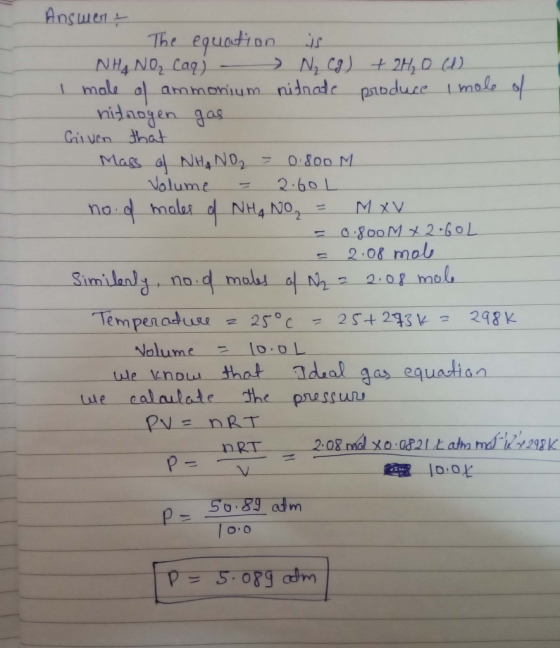 Answert The equation is NHÀ NO₂ Caq) - N₂ Cg) + 2H₂O (W) I mole of ammonium nitrate produce Imole of nitrogen gas Given that