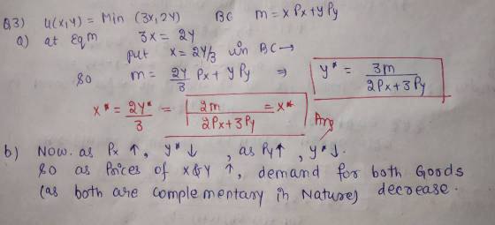 B 83) U(X,Y)= Min (3x, 24) Bo m=xPx typy a) at Eqm Zx=24 o put x= 24/3 un B C ~ 80 m = 24 Px + y Py = ly = 3m 2Px+3 Py 24 -