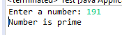 Enter a number: 191 Number is prime