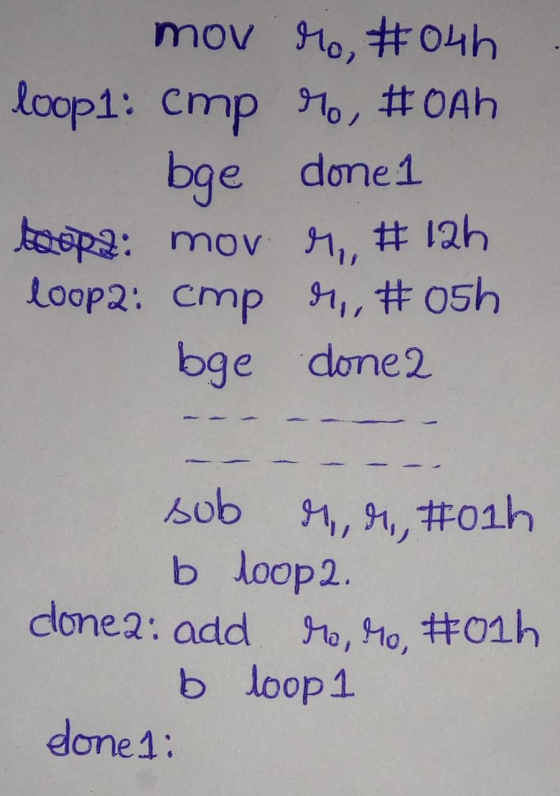 mov Mo, #04h loop1: Cmp Mo, #0Ah bge done1 bropa: mov M,, #12h loop2: cmp M,,#osh bge donea sub r, er, #01h b loop2. donea: a