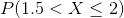 P(1.5<X\leq 2)