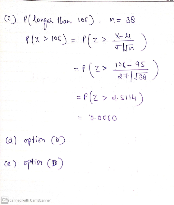 (C) Pllonger than 100), n = 38 PLX 3100) = P(Z > Kereta =P[z> hit = P(Z > 2.5114) = 0.0060 1 (d) option (D) ce) option (D) CS