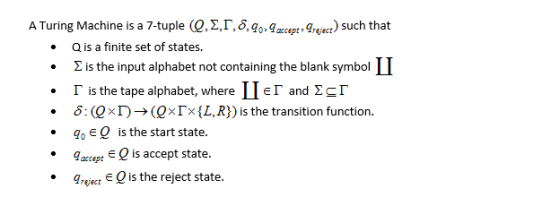 A Turing Machine is a 7-tuple (Q.Σ.Γ.%--geen) such that Qis a finite set of states IT is the input alphabet not containing th