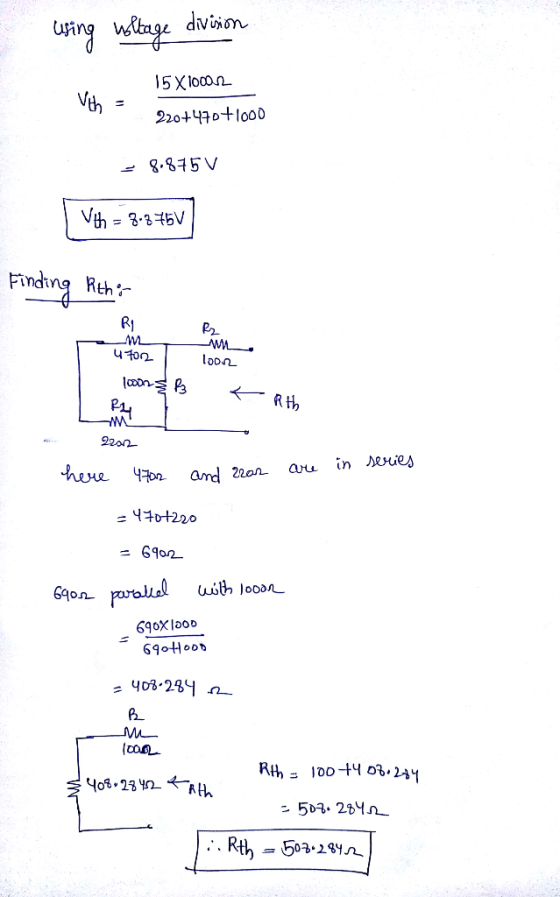 using voltage division 15 X 100012 Vth = 220+470+1000 = 8.875V | Vth = 8.875V Finding Rtho R2 47002 loon2 roon 5 P < Rth 2201