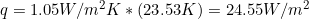 а3 1.05W/m?К * (23.53К) %3D 24.55W/m