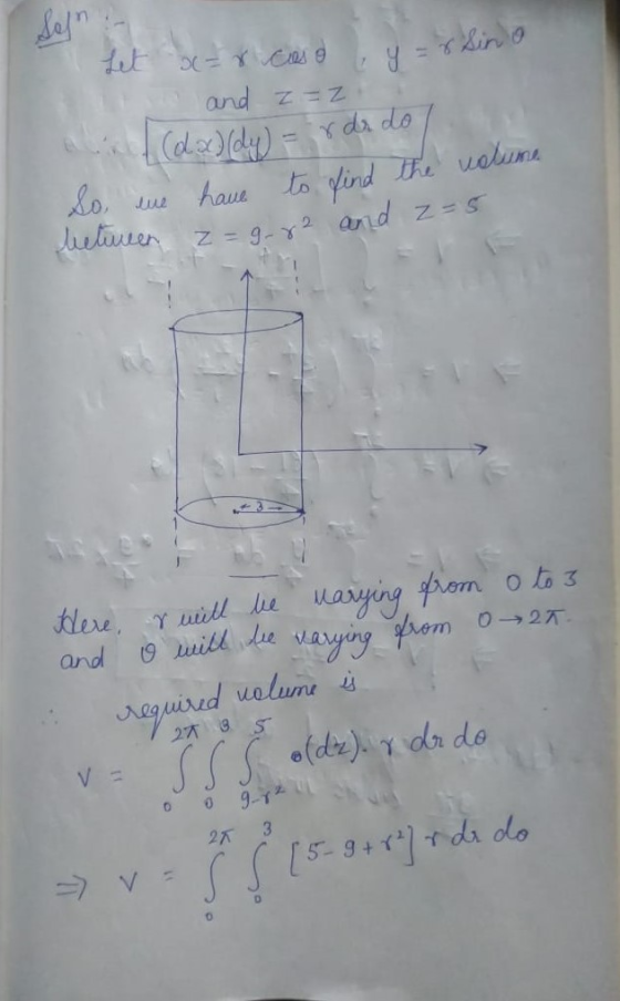 Let dar caso, y = 8 Sina and Z=2.. alin. (dx/dy) = r dro So we betureen have to find the volume z=9-82 and z=5 Here, r will b