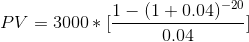 PV = 3000* 1-(1+0.04) -20 PV = 3000* 1 0 .04