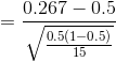 = \frac{0.267 - 0.5}{\sqrt{\frac{0.5(1 - 0.5)}{15}}}