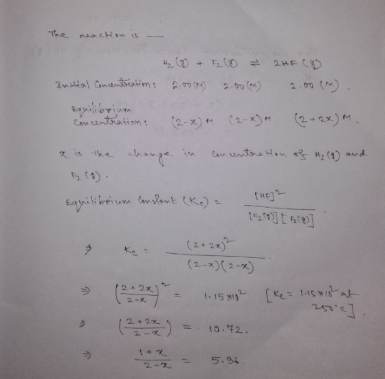 The reaction is Hz (2 + F2 (8) & 2HF CB Initial concentreation: 2.00 (M) 2.00(M) 2.00 (M) Equilibrium concentration: (2-x) m