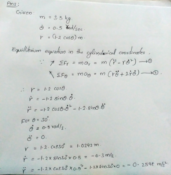 Ans: Given: m = 3.5kg ġ = 0.5 Had/sec. (1-2 cosom Equilibrium equation in the 7 Efr=mar cylindarical coordinates m (r-rón) ==