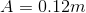 A=0.12 m