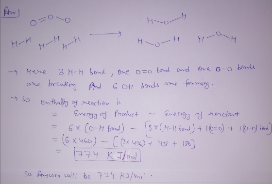 HoorH H-H H-H HH QH HH Here 3 H-H bond, one ozo bond and one oro bonds are breaking And 6 oth bonds are forming . So Enthalpy