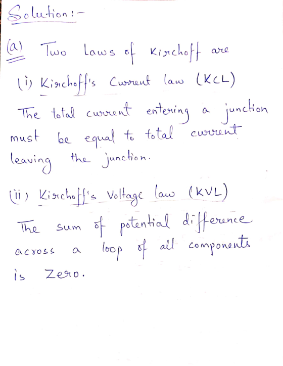 Solution: (a) Tuo laws of Kimchoft are ) Kincheffis Cuwoeut law (KCL) The total cuoorant entening jmeken must be equal to tot