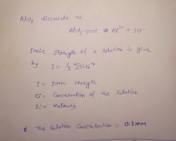 Ald dissociate as Alcz - Al3+ + 301 strength of a solution is given Ionic by Iz to zcizir I = Tonic Strength ci= Concentratio