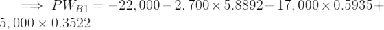 = PWB1 = -22,000 - 2,700 x 5.8892 – 17,000 x 0.5935+ 5,000 x 0.3522