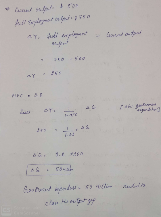 Current output $500 Full Employment output z $ 750 or full employment culpet - Current output z 750 - 500 AY 2250 MPC 20.8 Si