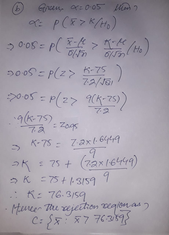 b Ho Given, x=0.05 bliana X= p (&>k (Ho) 30.08=p(x-le > ohn 0150 50.05 =P(27 K-75 72/18/ 20-05 = P(2> 9CK-75)) q(K-75) 20.95