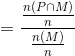 =\frac{\frac{n(P\cap M)}{n}}{\frac{n(M)}{n}}