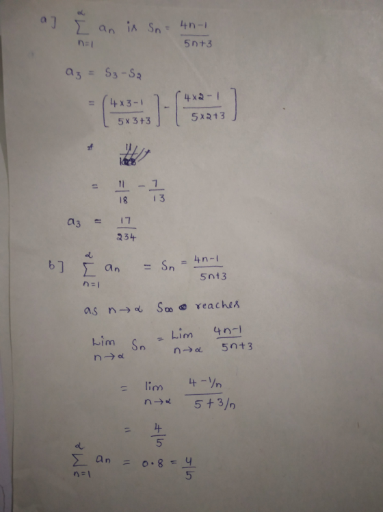 Σ. iA Sn 4n-l an 5 n+3 az= 53-S 4 x- 44 x3- 11 5X243 5 x3+3 of 11 13 18 17 a3 234 4n-1 Sn 1 5ni3 Soo reaches as n a 40-1 Lim