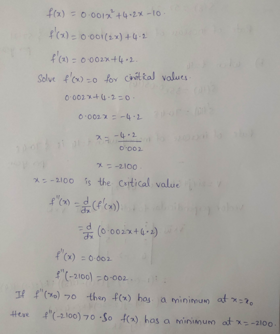 f(x) = 0.0012 +4.2x-10. f(x) = 0.001 (2x) + 4.2 f(x) = 0.002x+4 2. solve f(x) =0 for coritical values. 0.0022+4.2-0. 0.002