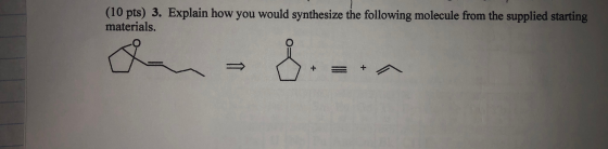 (10 pts) 3. Explain how you would synthesize the following molecule from the supplied starting materials.
