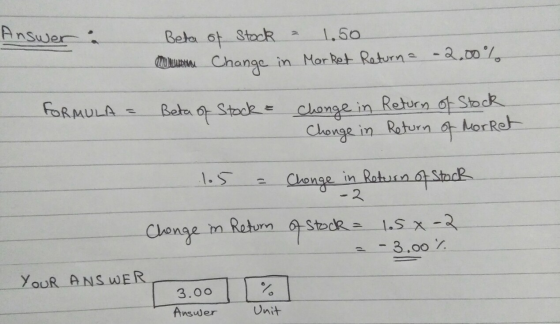 Answer : Beta of stock = 1.50 allerederal Change in Mor Ret Returna -2.00% FORMULA = Beta of Stock & Clonge in Return of Stoc