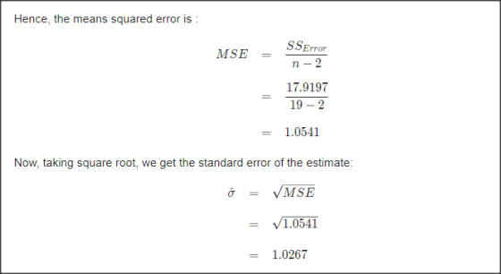 Hence, the means squared error is : SSError MSE n - 2 17.9197 19 - 2 1.0541 Now, taking square root, we get the standard erro
