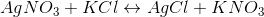 AgNO_3 + KCl \leftrightarrow AgCl + KNO_3