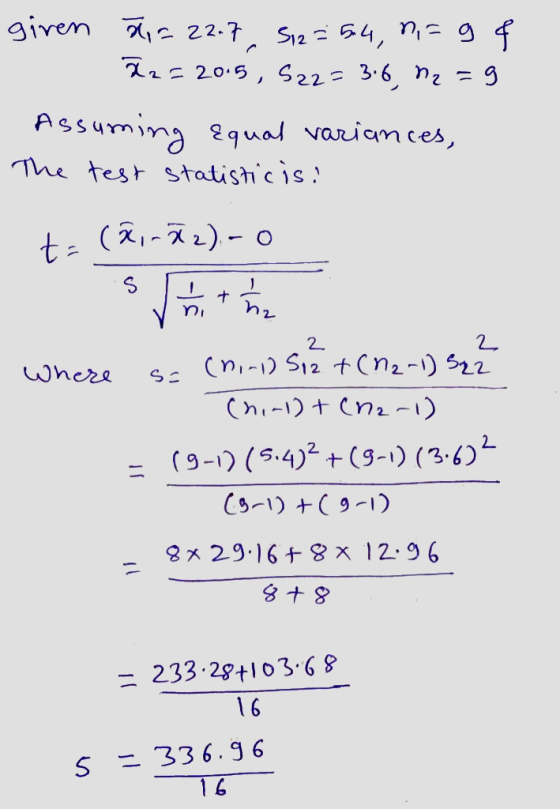 giren X = 22.7 512=54, n=9 & 22=2015, 522=3.6, n₂ =9 Assuming Equal variances, The test statisticisi t=(2, -Ñz) - 0 Where so