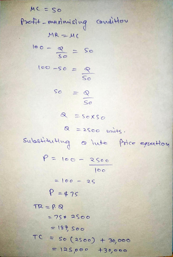 MC = so profit maximising MR — ис condition ba y le 100-S ở e Q Q Substituting = soxso = 2500 units. a into Price equation P